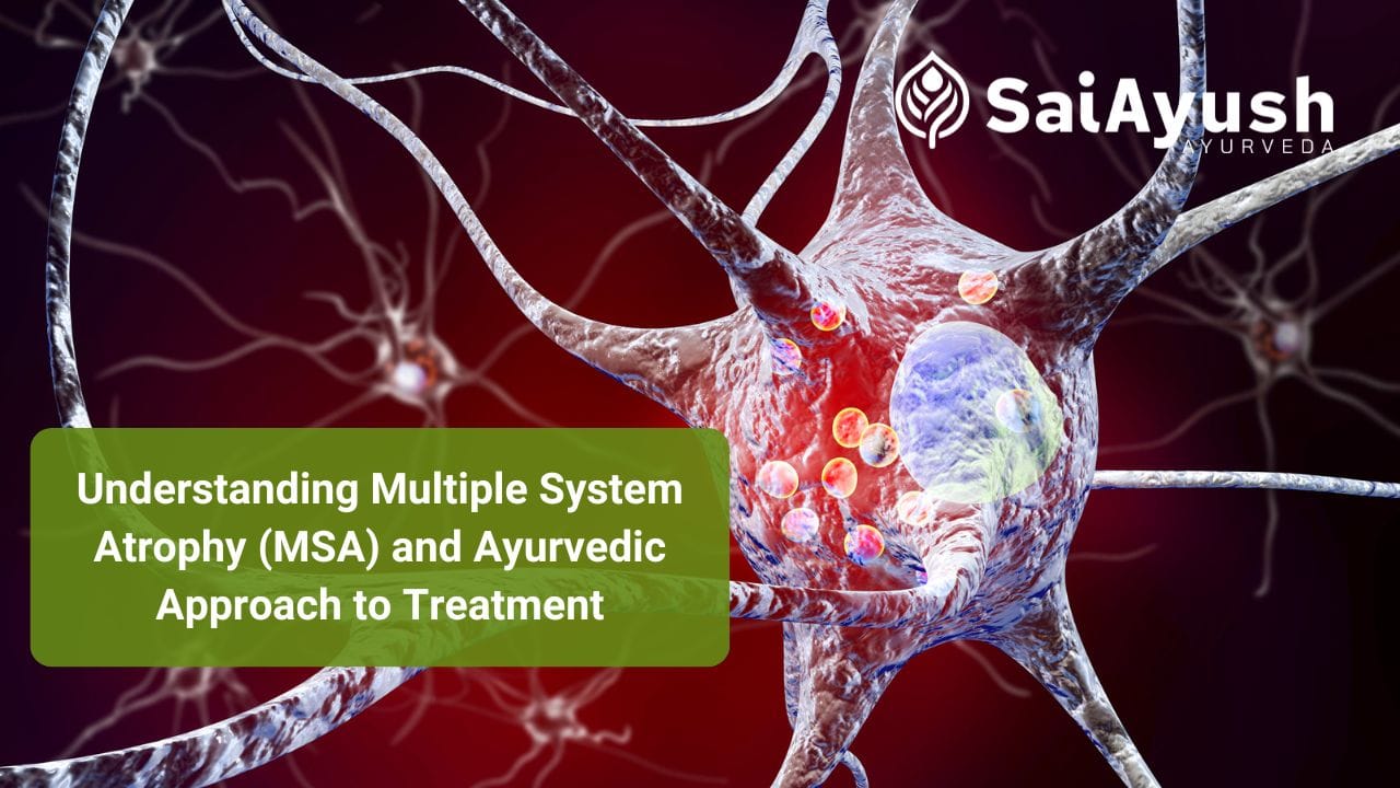 Understanding Multiple System Atrophy (MSA) and Ayurvedic Approach to Treatment