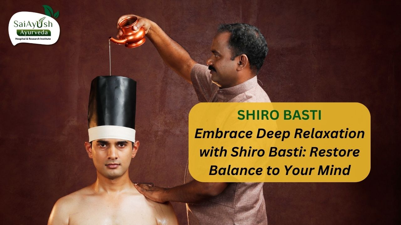 Shiro Basti: A Soothing Ayurvedic Therapy for Mind and Body