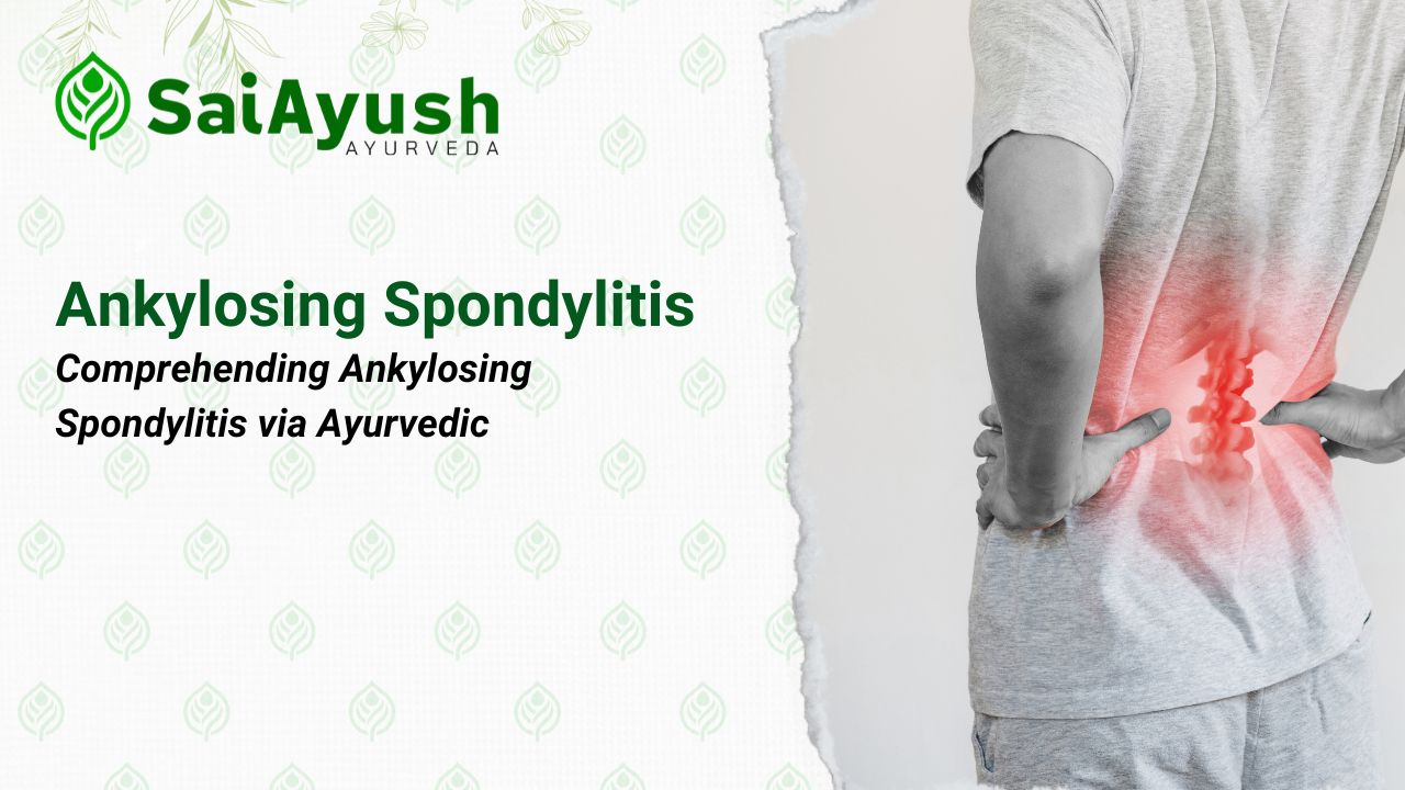 Comprehending Ankylosing Spondylitis via Ayurvedic