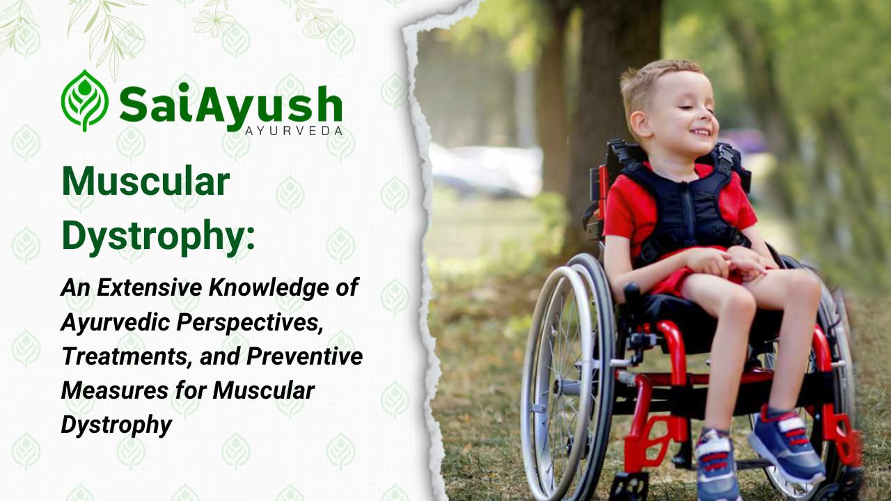 An Extensive Knowledge of Ayurvedic Perspectives, Treatments, and Preventive Measures for Muscular Dystrophy