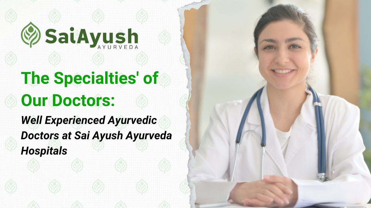 Well Experienced Ayurvedic Doctors at Sai Ayush Ayurveda Hospitals