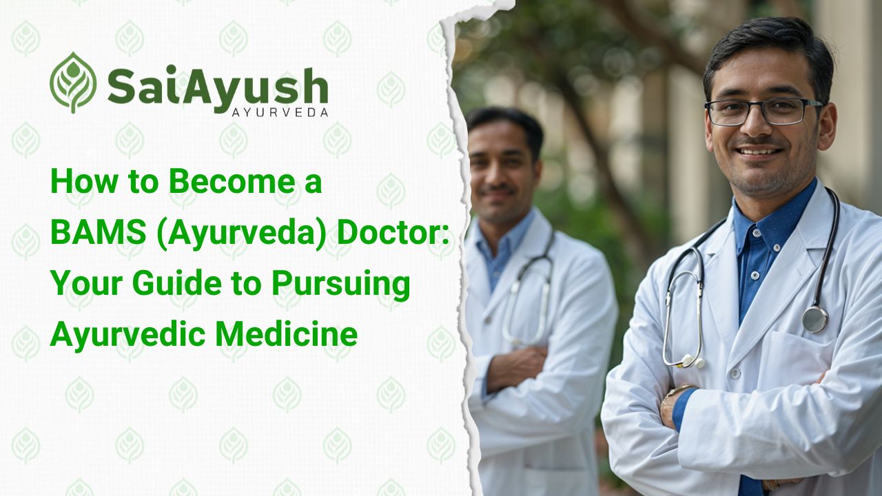 How to Become a BAMS (Ayurveda) Doctor: Your Guide to Pursuing Ayurvedic Medicine