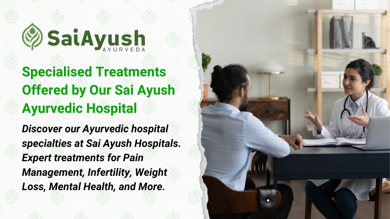 Specialised Treatments Offered by Our Sai Ayush Ayurveda Hospitals