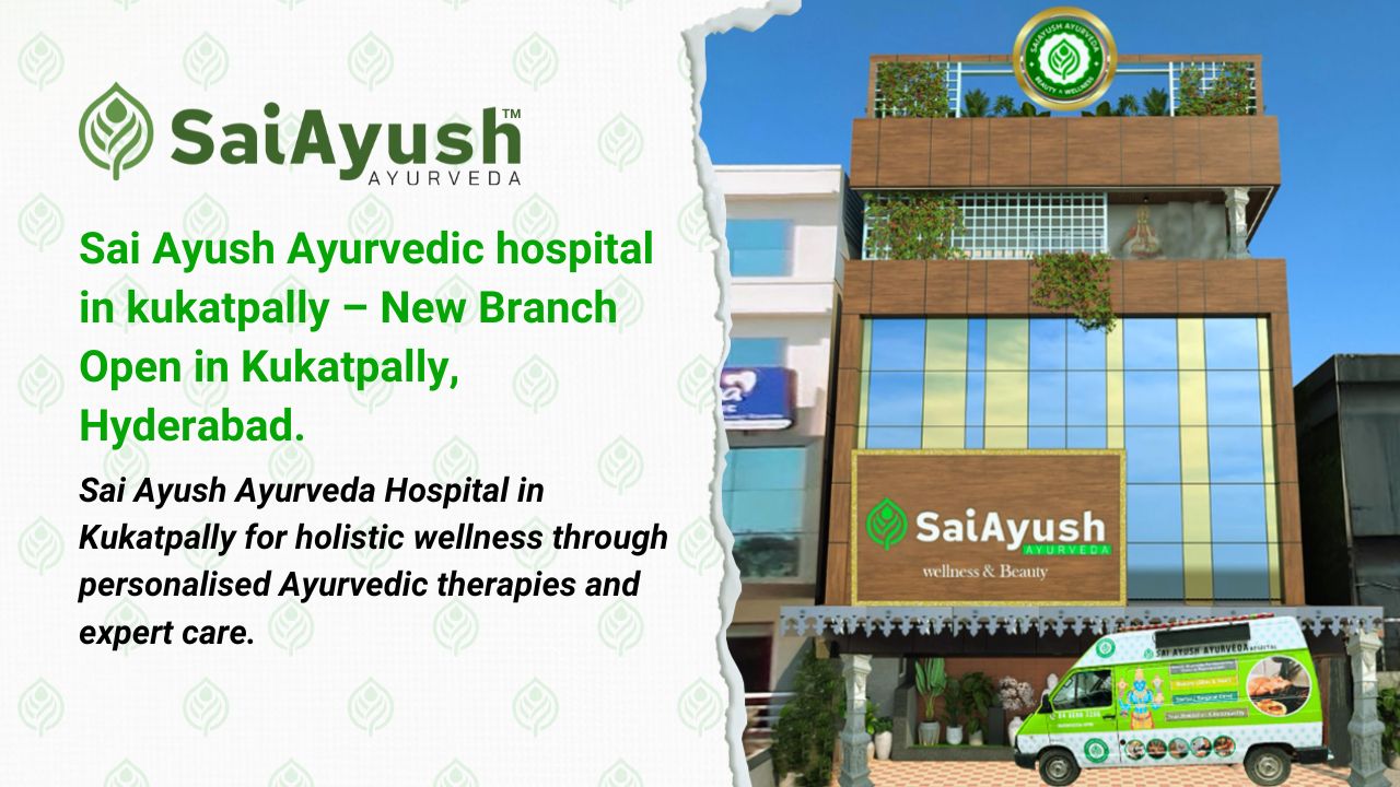 Sai Ayush Ayurvedic hospital in kukatpally – New Branch Open in Kukatpally, Hyderabad