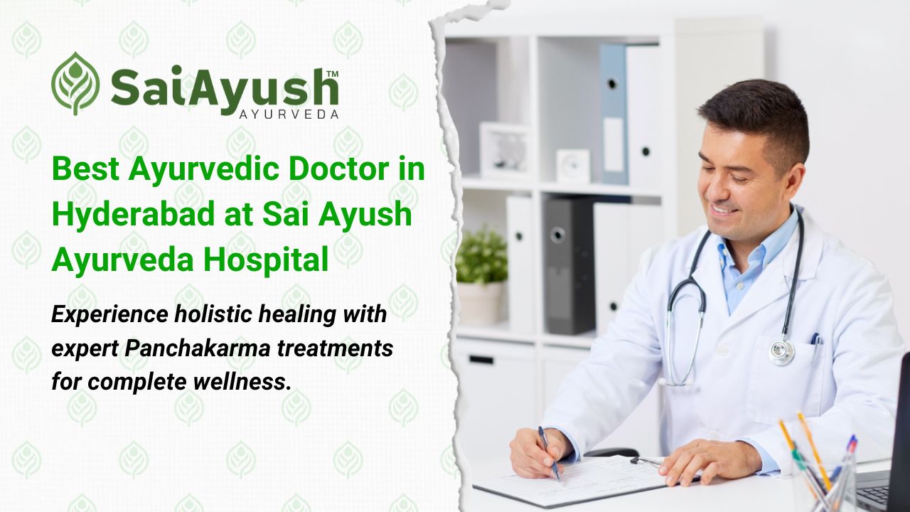 Experience Wellness with the Best Ayurvedic Doctor in Hyderabad at Sai Ayush Ayurveda Hospital