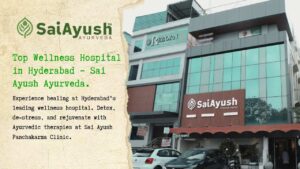 Welcome to Sai Ayush Ayurveda – Your Trusted Wellness Hospital in Hyderabad